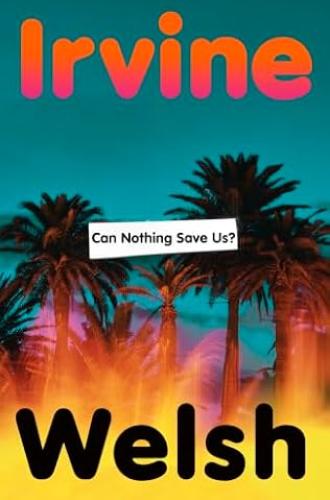 Money. Family. Revenge. Vegas. Irvine Welsh’s explosive new novel is the book to read this summer.